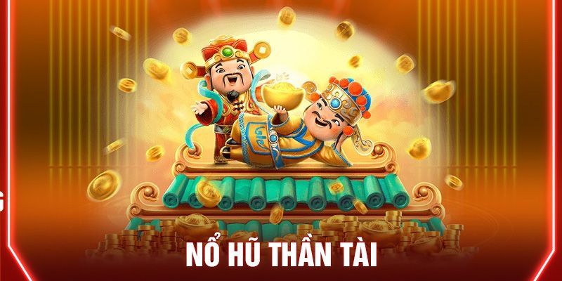 Nổ hũ thần tài là gì?